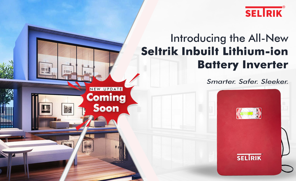 Introducing the All-New Seltrik Inbuilt Lithium-ion Battery Inverter. Smarter. Safer. Sleeker.