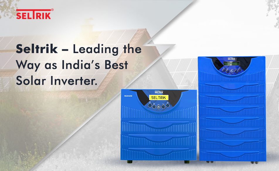 Seltrik – Leading the Way as India’s Best Solar Inverter.