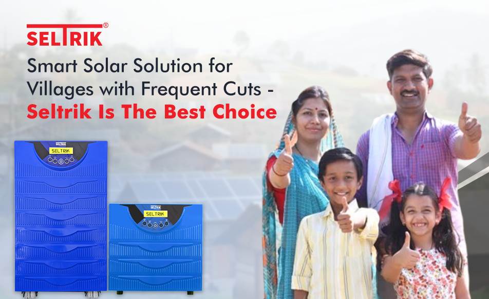 Smart Solar Solution for Villages with Frequent Cuts : Seltrik Is The Best Choice