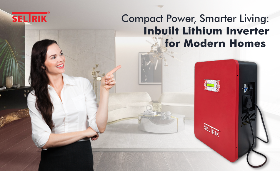 Compact Power, Smarter Living: Inbuilt Lithium Inverter for Modern Homes