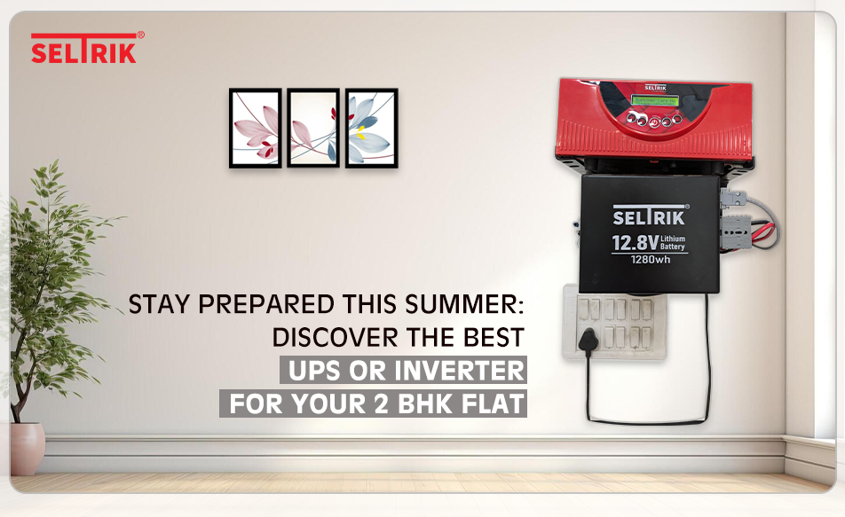 Stay Prepared This Summer: Discover the Best UPS or Inverter for Your 2 BHK Flat
