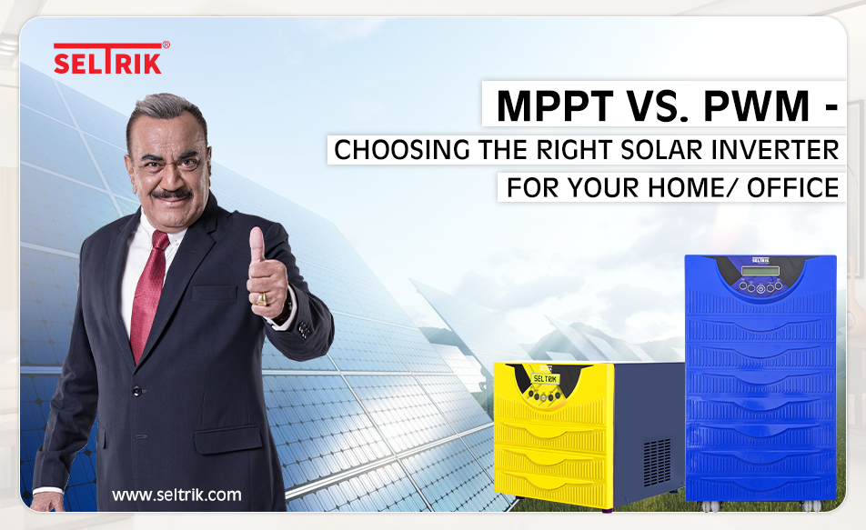 MPPT vs. PWM: Choosing the Right Solar Inverter for Your Home/ Office