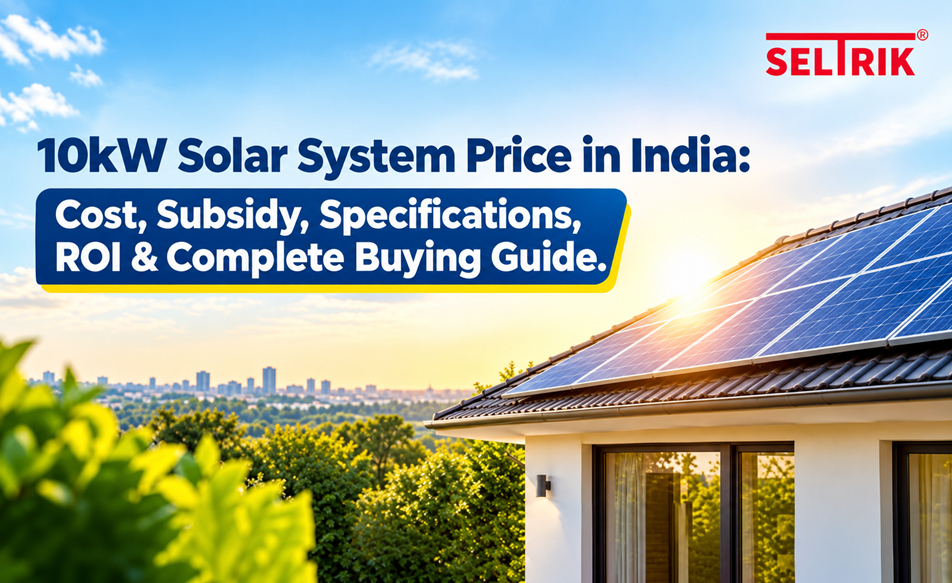 10kW Solar System Price in India: Cost, Subsidy, Specifications, ROI & Complete Buying Guide