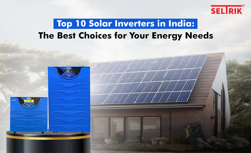 Top 10 Solar Inverters in India: The Best Choices for Your Energy Needs