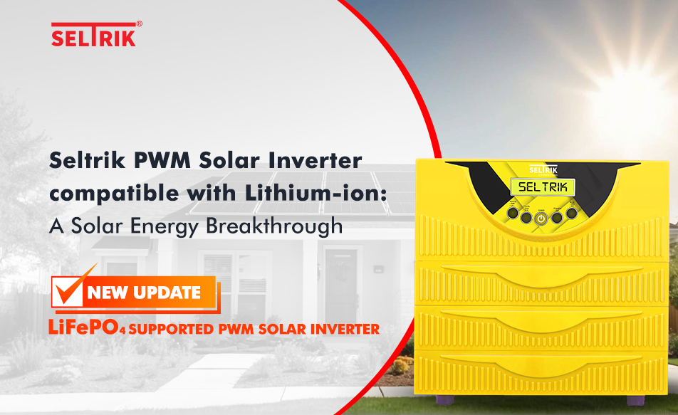 Seltrik PWM Solar inverter compatible with lithium-ion: A solar energy breakthrough